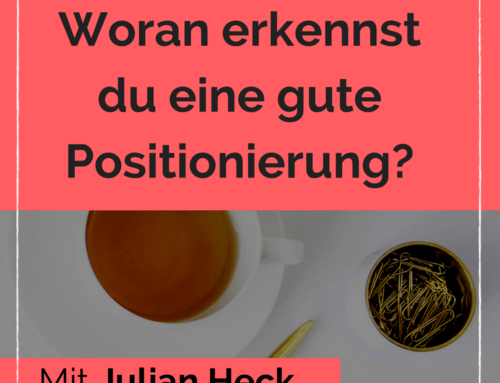 Woran erkennst du eine gute Positionierung. Interview mit Julian Heck.