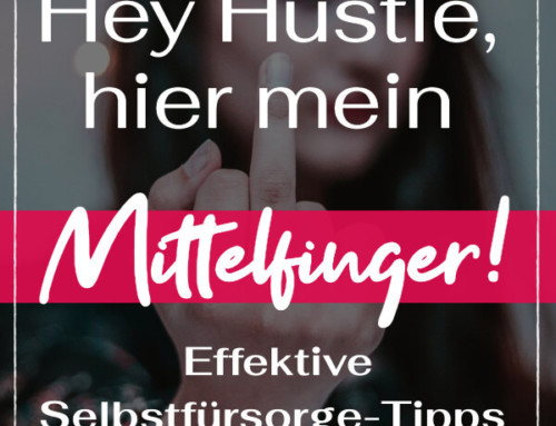 Hi Hustle, hier mein Mittelfinger!  Selbstfürsorge für Online-Unternehmer*innen